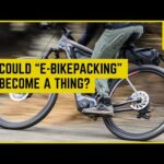 could-“e-bikepacking”-become-a-thing?